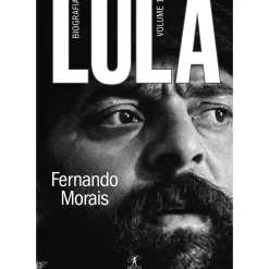 Lula de Fernando Morais - Biografia - Volume 1