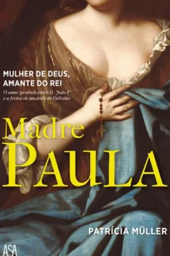 Madre Paula de Patrícia Müller - Mulher de Deus. Amante do Rei