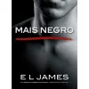 Mais Negro de E L James - As Cinquenta Sombras Mais Negras Narradas por Christian
