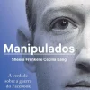 Manipulados de Sheera Frenkel e Cecilia Kang - A Verdade Sobre a Guerra do Facebook Pelo Poder Absoluto