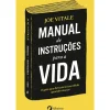 Manual de Instruções para a Vida de Joe Vitale - O Guia que Deveria Ter Recebido Quando Nasceu