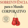 Manual de Sobrevivência para o Mundo Corporativo de Joana Garoupa