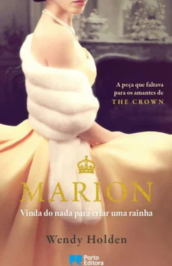 Marion de Wendy Holden - Vinda do Nada para Educar uma Rainha