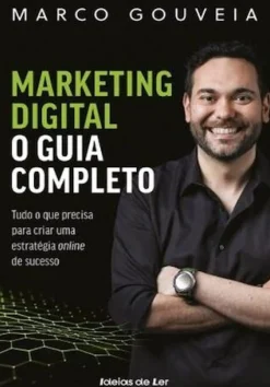 Marketing Digital - o Guia Completo de Marco Gouveia