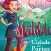 Matilde e a Cidade das Portas Mágicas de Patrícia Furtado