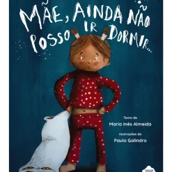 Mãe, Ainda Não Posso Ir Dormir... de Maria Inês Almeida