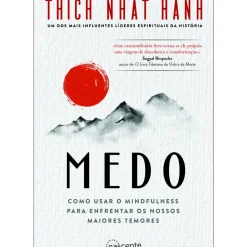 Medo de Thich Nhat Hanh - Como Usar o Mindfulness para Enfrentar os Nossos Maiores Temores