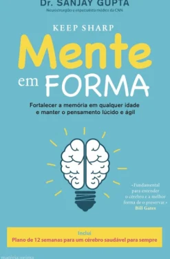 Mente em Forma de Dr. Sanjay Gupta - Plano de 12 Semanas para um Cérebro Saudável para Sempre