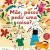 Mãe, Posso Pedir uma Coisa? de Catarina Araújo