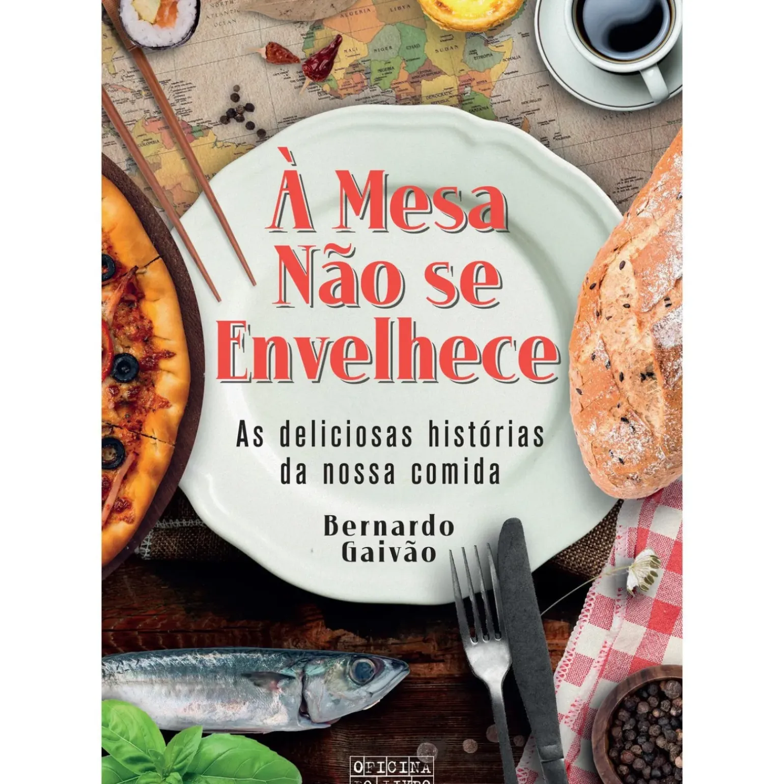 À Mesa Não Se Envelhece de Bernardo Gaivão - As Deliciosas Histórias da Nossa Comida