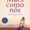 Mães Como Nós de Inês de Barros Baptista - Vidas que Contam Histórias