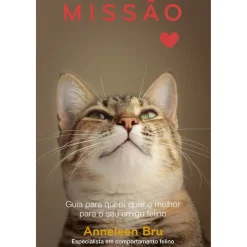 Missão Gato Feliz de Anneleen Bru - Guia para Quem Quer o Melhor para o seu Amigo Felino