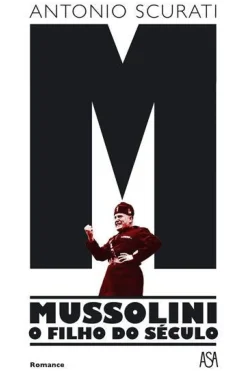M - Mussolini - o Filho do Século de Antonio Scurati