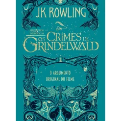 Monstros Fantásticos - os Crimes de Grindelwald de J. K. Rowling - O Argumento Original do Filme