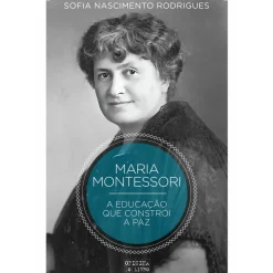 Montessori - A Educação que Constrói a Paz de Sofia Nascimento Rodrigues