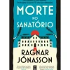 Morte no Sanatório de Ragnar Jónasson