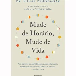 Mude de Horário, Mude de Vida de Suhas Kshirsagar e Michelle Seaton