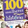 100 Mulheres que Fizeram História de Dorlin Kindersley - Mulheres Notáveis que Moldaram o Mundo Moderno
