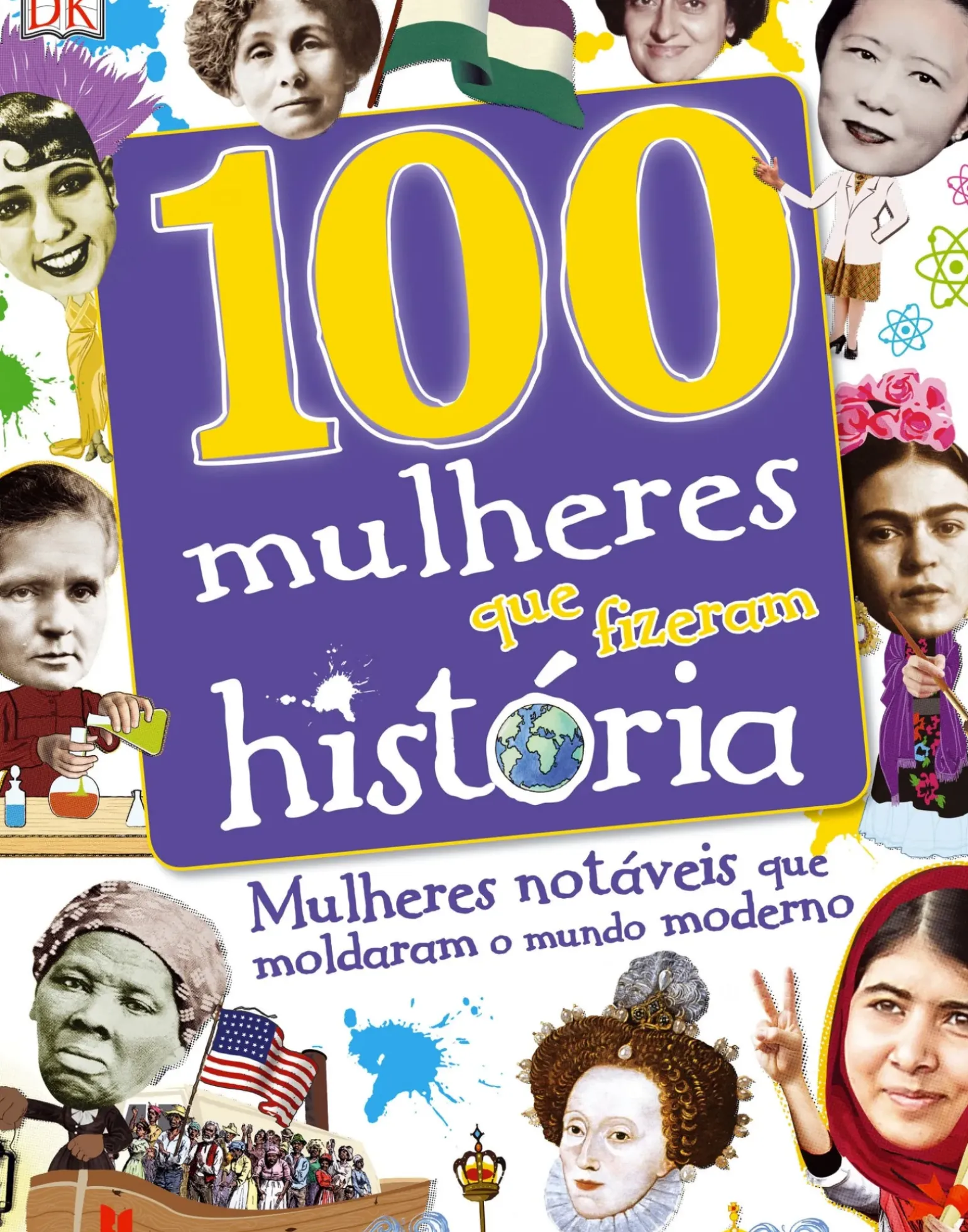 100 Mulheres que Fizeram História de Dorlin Kindersley - Mulheres Notáveis que Moldaram o Mundo Moderno