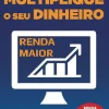 Multiplique o seu Dinheiro de Ariana Nunes Aprenda a Gerir e a Investir os seus Rendimentos e Alcance a Liberdade Financeira