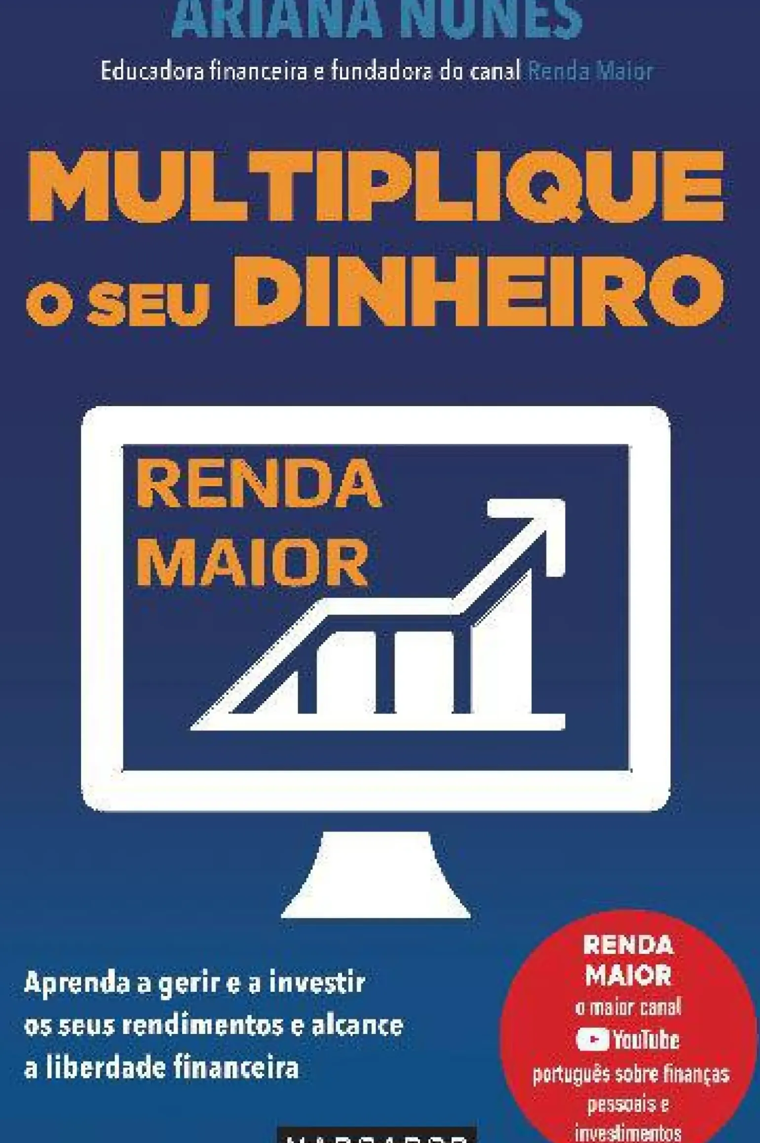 Multiplique o seu Dinheiro de Ariana Nunes Aprenda a Gerir e a Investir os seus Rendimentos e Alcance a Liberdade Financeira