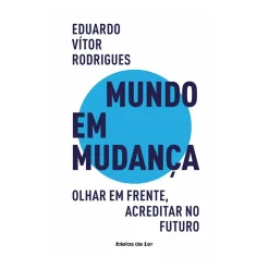 Mundo em Mudança de Eduardo Vítor Rodrigues - Olhar em Frente, Acreditar no Futuro