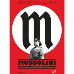 Mussolini - os Últimos Dias da Europa de Antonio Scurati