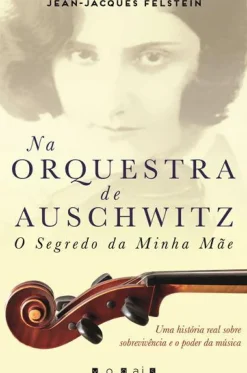 Na Orquestra de Auschwitz de Jean-Jacques Felstein - O Segredo da Minha Mãe