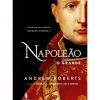 Napoleão, o Grande de Andrew Roberts