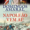 Napoleão Vem Aí! de Domingos Amaral