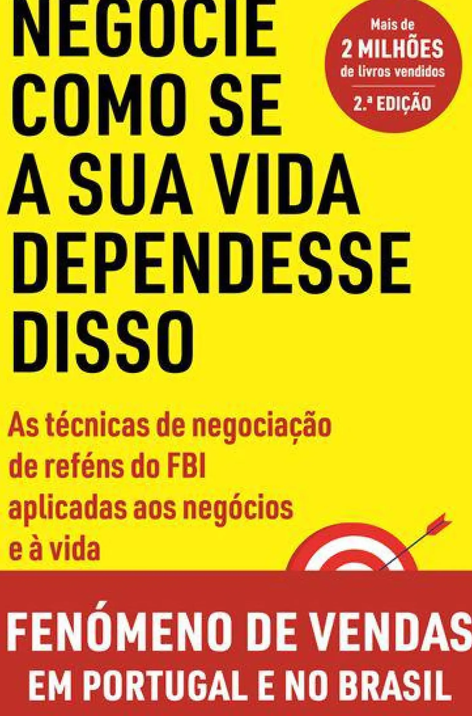 Negocie Como Se a sua Vida Dependesse Disso de Chris Voss e Tahl Raz - As Técnicas de Negociação de Reféns do FBI Aplicadas aos Negócios e à Vida