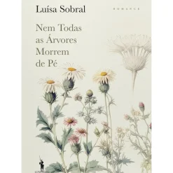 Nem Todas as Árvores Morrem de Pé de Luísa Sobral