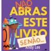 Não Abras Este Livro, Senão! de Andy Lee, Heath McKenzie
