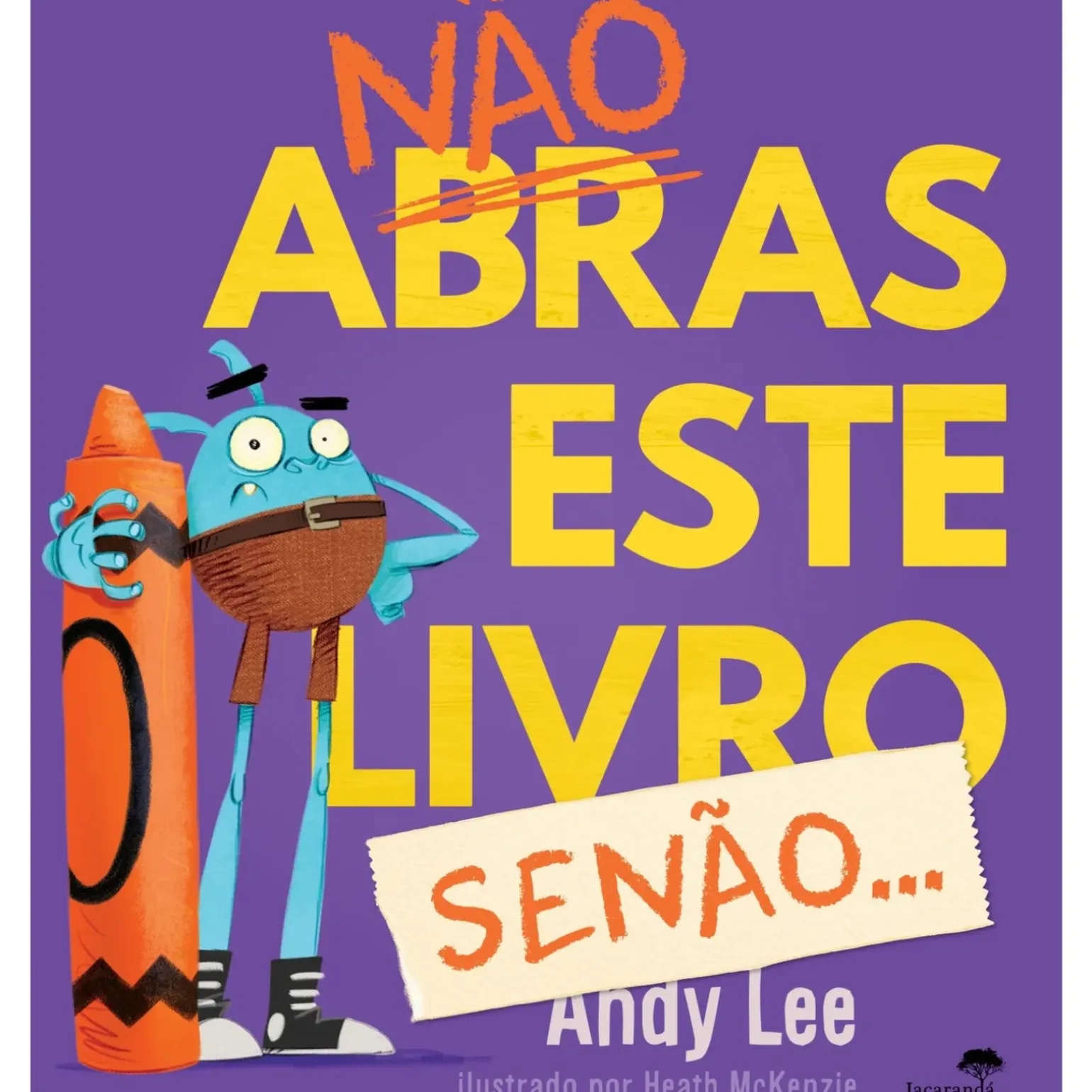 Não Abras Este Livro, Senão! de Andy Lee, Heath McKenzie