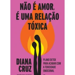 Não é Amor, é uma Relação Tóxica de Diana Cruz