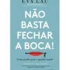 Não Basta Fechar a Boca! de Eva Lau - Como Perder Peso e Ganhar Saúde