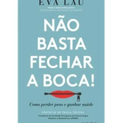 Não Basta Fechar a Boca! de Eva Lau - Como Perder Peso e Ganhar Saúde