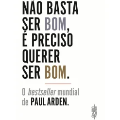 Não Basta Ser Bom, é Preciso Querer Ser Bom de Paul Arden