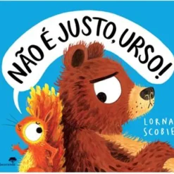 Não é Justo, Urso! de Lorna Scobie
