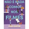 Não é Nada Como nos Filmes de Lynn Painter