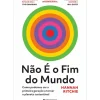 Não é o Fim do Mundo - Como Podemos Ser A Primeira Geração A Tornar o Planeta Sustentável de Hannah Ritchie
