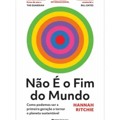 Não é o Fim do Mundo - Como Podemos Ser A Primeira Geração A Tornar o Planeta Sustentável de Hannah Ritchie