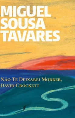 Não Te Deixarei Morrer, David Crockett de Miguel Sousa Tavares