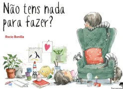 Não Tens Nada para Fazer? de Rocio Bonilla