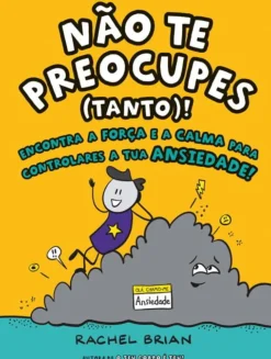 Não Te Preocupes (Tanto) de Rachel Brian - Encontra a Força e a Calma para Controlares a Tua Ansiedade!