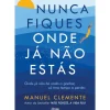 Nunca Fiques Onde Já Não Estás de Manuel Clemente