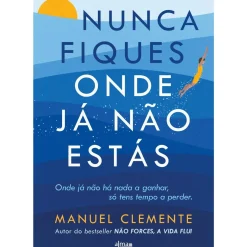 Nunca Fiques Onde Já Não Estás de Manuel Clemente