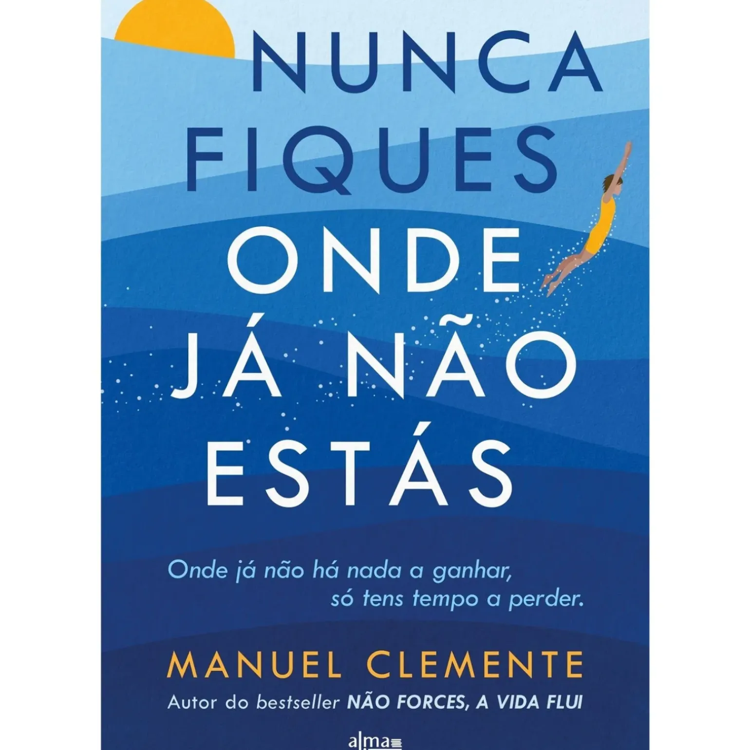 Nunca Fiques Onde Já Não Estás de Manuel Clemente