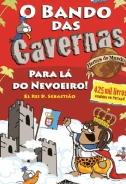 O Bando das Cavernas Heróis do Mundo Nº 2 - para Lá do Nevoeiro! El Rei D. Sebastião de Nuno Caravela