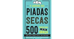 O Caderno das Piadas Secas - 500 Tentativas de Ter Graça de Pedro Pinto, João Ramalhinho E Gonçalo Castro